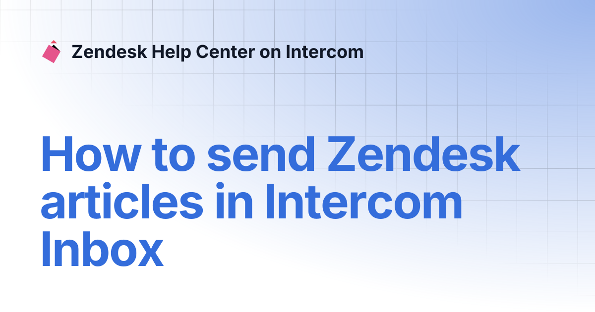 How to send Zendesk articles in Intercom Inbox | Zendesk Help Center on ...